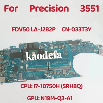 FDV50 LA-J282P Материнская плата для ноутбука Dell Precision 3551 Материнская плата Процессор: I7-10750H SRH8Q Графический процессор: 4G CN-033T3Y 033T3Y 33T3Y Тест OK